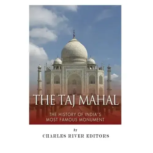 The Taj Mahal: The History of India's Most Famous Monument