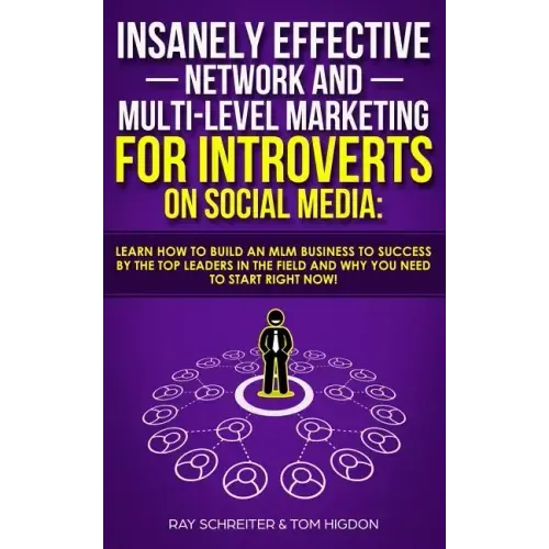 Insanely Effective Network And Multi-Level Marketing For Introverts On Social Media: : Learn How to Build an MLM Business to Success by the Top Leader