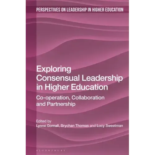 Exploring Consensual Leadership in Higher Education: Co-Operation, Collaboration and Partnership