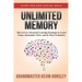 Unlimited Memory: How to Use Advanced Learning Strategies to Learn Faster, Remember More and be More Productive