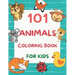 101 Animals Coloring Book for Kids: 101 Fun Coloring Pages for Boys and Girls Ages 4-8 Large Print