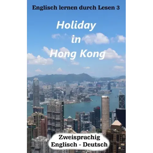 Englisch lernen durch Lesen 3: Holiday in Hong Kong