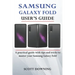 Samsung Galaxy Fold User's Guide: A practical guide with advanced tips and tricks to master your Samsung Galaxy Fold