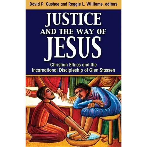 Justice and the Way of Jesus: Christian Ethics and the Incarnational Discipleship of Glen Stassen