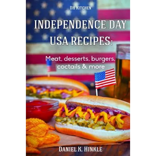 Independence Day USA Recipes: Meat, Desserts, Burgers, Coctails & more: Fast & E