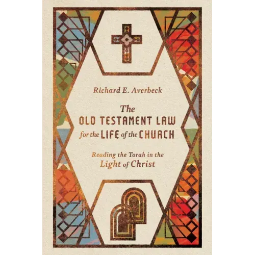 The Old Testament Law for the Life of the Church: Reading the Torah in the Light of Christ