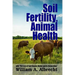 Soil Fertility, Animal Health - With "The Loss of Soil Organic Matter and its Restoration"