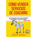 Cómo Vender Servicios De Coaching: En un mundo en el que levantas una piedra y sale un coach