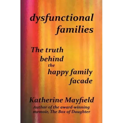 Dysfunctional Families: The Truth Behind the Happy Family Facade