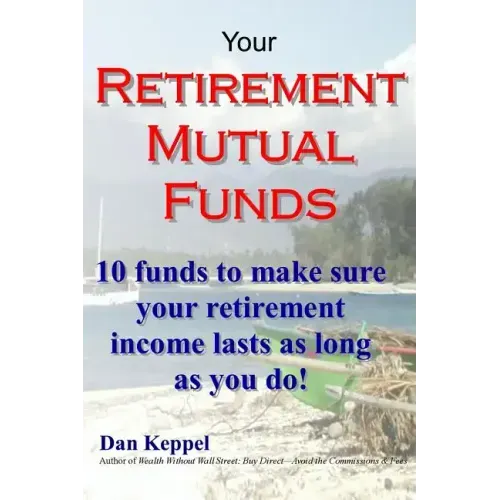 Your Retirement Mutual Funds: 10 funds to make sure your retirement income lasts as long as you do!