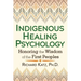 Indigenous Healing Psychology: Honoring the Wisdom of the First Peoples