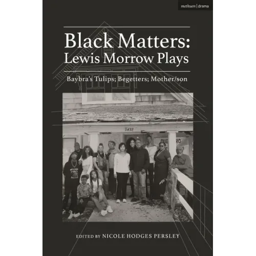 Black Matters: Lewis Morrow Plays: Baybra's Tulips; Begetters; Motherson