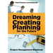 Dreaming, Creating, and Planning for the Future. Project Management Notebook.