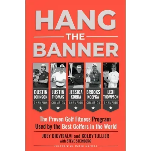 Hang the Banner: The Proven Golf Fitness Program Used by the Best Golfers in the World
