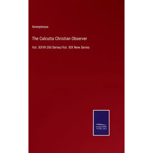 The Calcutta Christian Observer: Vol. XXVII Old Series/Vol. XIX New Series
