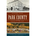 Historic Tales from Park County: Parked in the Past