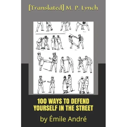 100 Ways to Defend Yourself in the Street: by Émile André