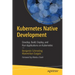 Kubernetes Native Development: Develop, Build, Deploy, and Run Applications on Kubernetes