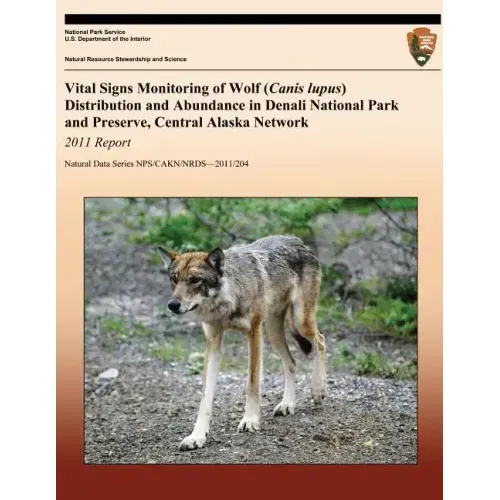 Vital Signs Monitoring of Wolf (Canis lupus) Distribution and Abundance in Denali National Park and Preserve, Central Alaska Network: 2011 Report