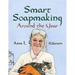 Smart Soapmaking Around the Year: An Almanac of Projects, Experiments, and Investigations for Advanced Soap Making