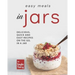 Easy Recipes in Jars: Delicious, Quick and Easy Recipes on the Go, in a Jar