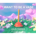 I Want to Be a Vase