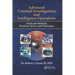 Advanced Criminal Investigations and Intelligence Operations: Tradecraft Methods, Practices, Tactics, and Techniques