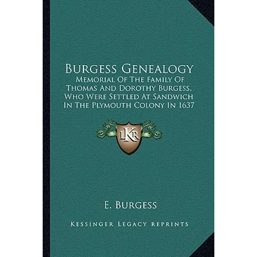 Burgess Genealogy: Memorial Of The Family Of Thomas And Dorothy Burgess, Who Were Settled At Sandwich In The Plymouth Colony In 1637