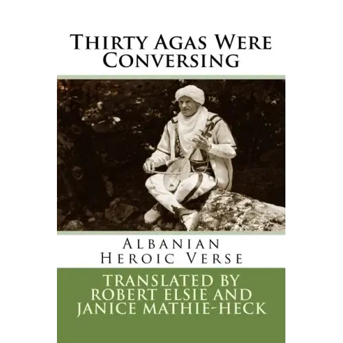 Thirty Agas Were Conversing: Albanian Heroic Verse