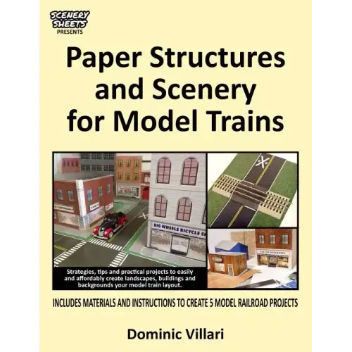 Paper Structures and Scenery for Model Trains: Strategies, tips and practical projects to easily and affordably create landscapes, buildings and backg