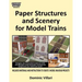 Paper Structures and Scenery for Model Trains: Strategies, tips and practical projects to easily and affordably create landscapes, buildings and backg
