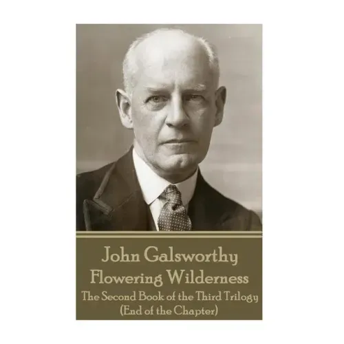 John Galsworthy - Flowering Wilderness: The Second Book of the Third Trilogy (End of the Chapter)