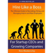Hire Like a Boss: The Ultimate Guide to Recruiting, Hiring, and Managing Interns and New Employees for Startup CEOs