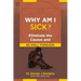 Why Am I Sick?: Eliminate the Causes and Be Well Forever!