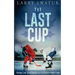 The Last Cup: Hockey, Life, Lord Stanley and the Toronto Maple Leafs