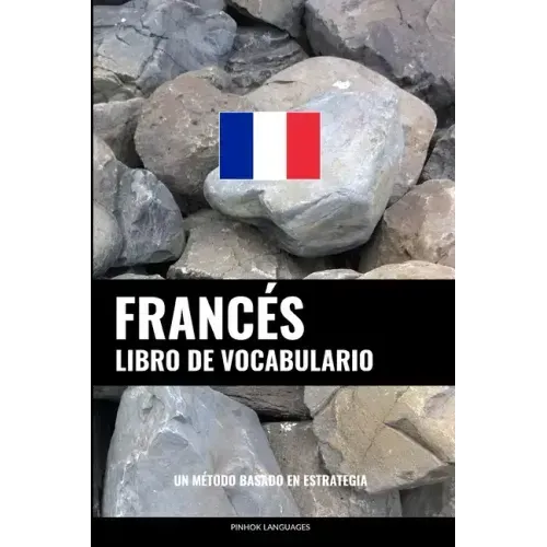 Libro de Vocabulario Francés: Un Método Basado en Estrategia