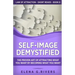 Self-Image Demystified: The Proven Art of Attracting What You Want by Becoming What You Want