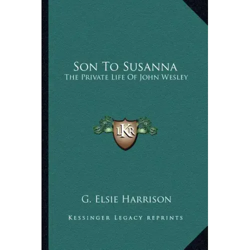 Son to Susanna: The Private Life of John Wesley