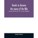 Travels to discover the source of the Nile, in the years 1768, 1769, 1770, 1771, 1772, and 1773 (Volume I)