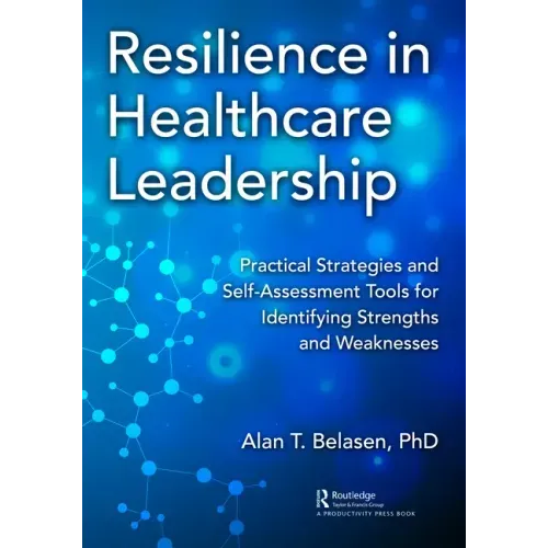 Resilience in Healthcare Leadership: Practical Strategies and Self-Assessment Tools for Identifying Strengths and Weaknesses