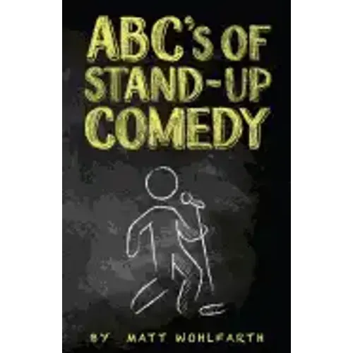 ABC's of Stand-up Comedy: Go zero to funny in one book!