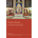 Christ's Church: Her Biblical Roots, Her Dramatic History, Her Saving Presence, Her Glorious Future