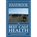 Handbook for Beef Calf Health