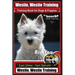 Westie, Westie Training Book for Dogs & Puppies By BoneUP DOG Training: Are You Ready to Bone Up? Easy Steps * Fast Results Westie Westie Training