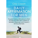 Daily Affirmations for Men: Powerful Positive Affirmations To Start the Morning With Self-confidence, Manifest Happiness, and Create a Winning Mentali