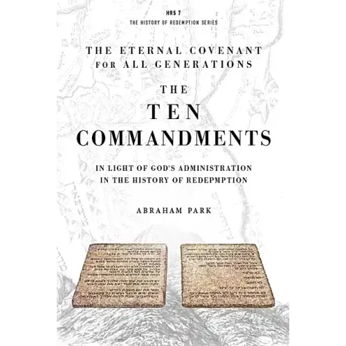 The Ten Commandments: In Light of God's Administration in the History of Redemption