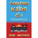 Coding for Kids in C#: Made Your Kid a Coding Superstar in 1 Month with Coding Games, Activities and Puzzles (Coding for Absolute Beginners)