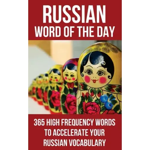 Russian Word of the Day: 365 High Frequency Words to Accelerate Your Russian Vocabulary