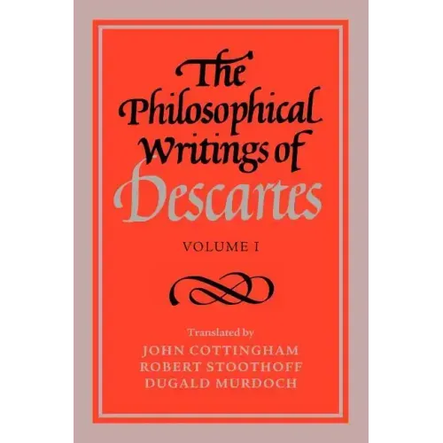 The Philosophical Writings of Descartes: Volume 1