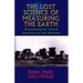 The Lost Science of Measuring the Earth: Discovering the Sacred Geometry of the Ancients